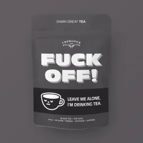 Fuck Off! | Loose Tea